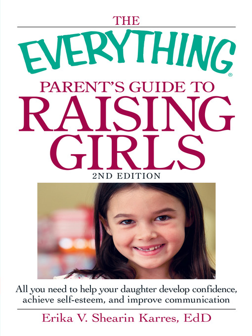 Title details for The Everything Parent's Guide to Raising Girls by Erika V. Shearin Karres - Available